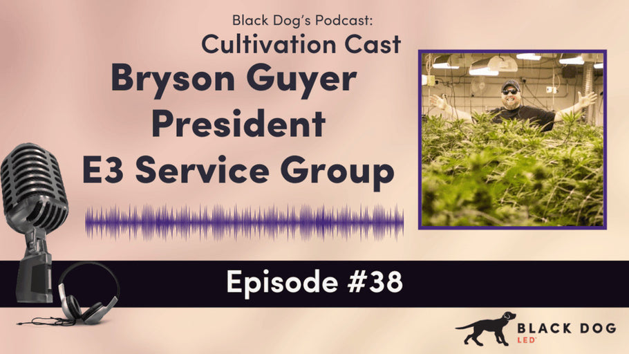 CultivationCast Episode 38: Interview with Bryson Guyer, President of E3 Service Group